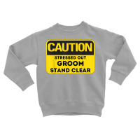 Caution Stressed Out Groom Wedding Planning Stress T Shirt Toddler Sweatshirt | Artistshot