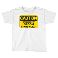 Caution Stressed Out Groom Wedding Planning Stress T Shirt Toddler T-shirt | Artistshot