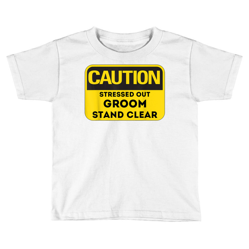 Caution Stressed Out Groom Wedding Planning Stress T Shirt Toddler T-shirt by renelonganecker | Artistshot