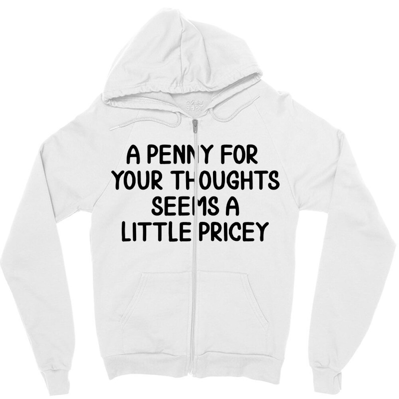 Penny For Your Thoughts Zipper Hoodie | Artistshot