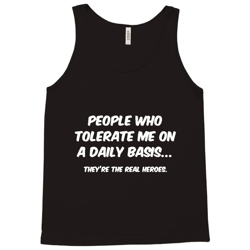 People Who Tolerate Me On A Daily Basis Sarcastic Graphic Novelty Funn Tank Top | Artistshot