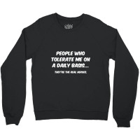 People Who Tolerate Me On A Daily Basis Sarcastic Graphic Novelty Funn Crewneck Sweatshirt | Artistshot