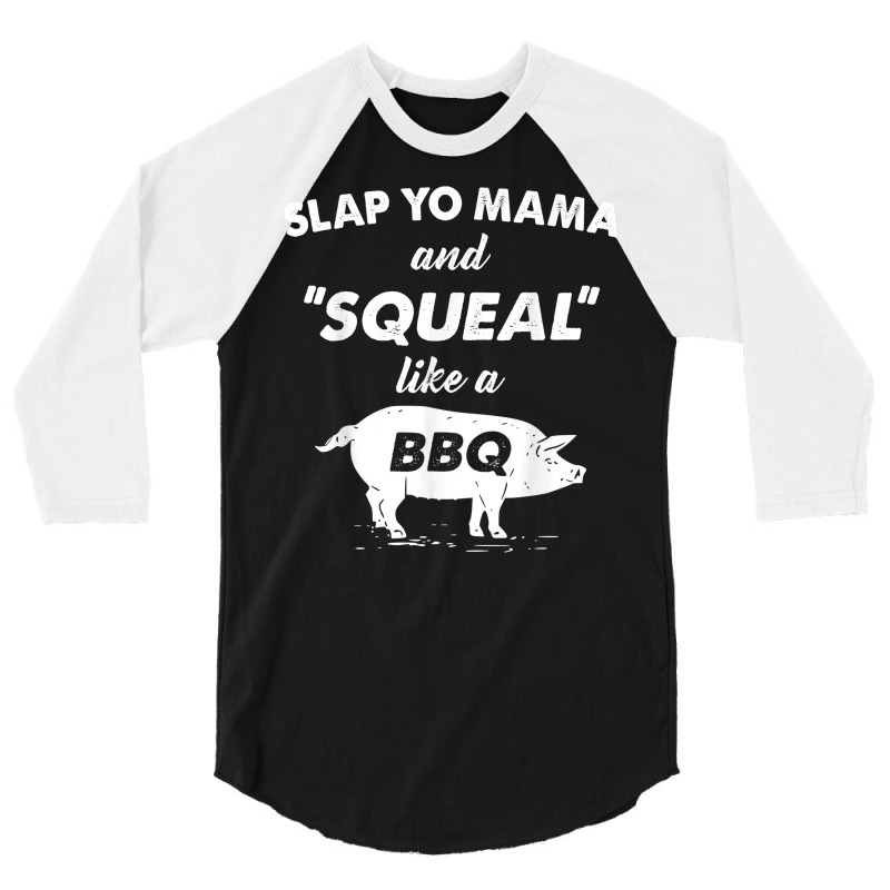 Fun Bbq Slap Yo Mama Squeal Like A Pig Barbeque Chef Bar B Q T Shirt 3/4 Sleeve Shirt | Artistshot