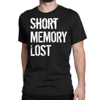 Short Memory Lost Classic T-shirt | Artistshot