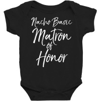 Nacho Basic Matron Of Honor Long Sleeve Shirt For Women Gift Baby Bodysuit | Artistshot