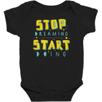 Inspirational Quote Stop Dreaming Start Doing Baby Bodysuit | Artistshot