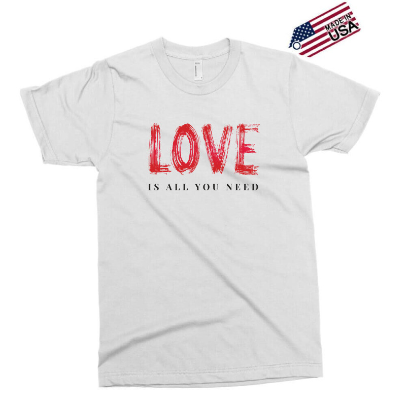 Love Is All You Need Exclusive T-shirt | Artistshot