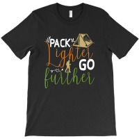 Pack Lighter Go Further Camping T-shirt | Artistshot