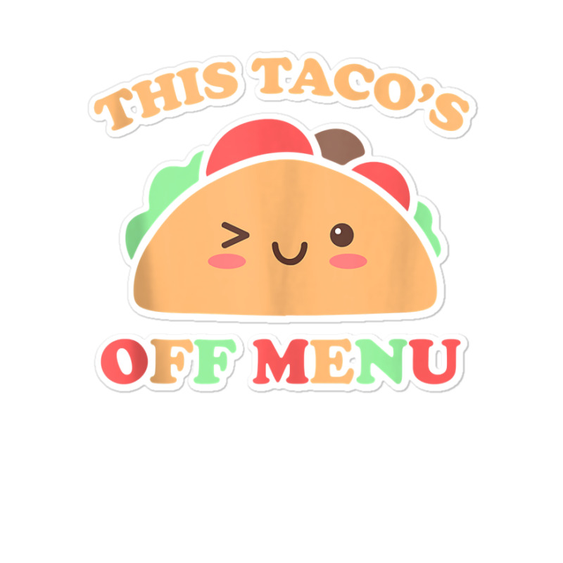 This Taco's Off Menu Funny Bachelor Bachelorette Kawaii Taco Tank Top Sticker | Artistshot