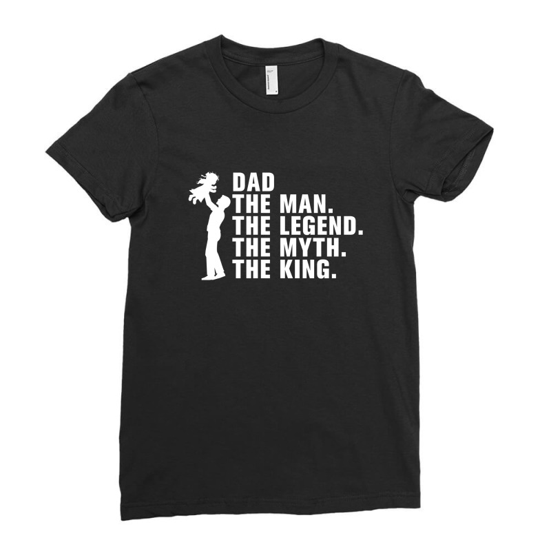 Dad The Man The Legend The Myth The King Ladies Fitted T-Shirt by autlu2024 | Artistshot