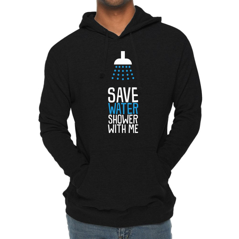 Save Water Shower With Me Lightweight Hoodie | Artistshot