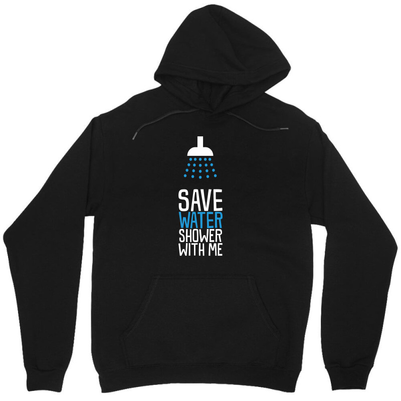 Save Water Shower With Me Unisex Hoodie | Artistshot