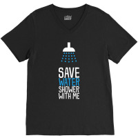 Save Water Shower With Me V-neck Tee | Artistshot