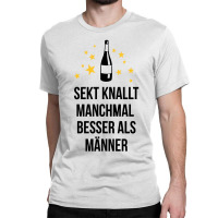 Sekt Knallt Manchmal Besser Als Männer Classic T-shirt | Artistshot