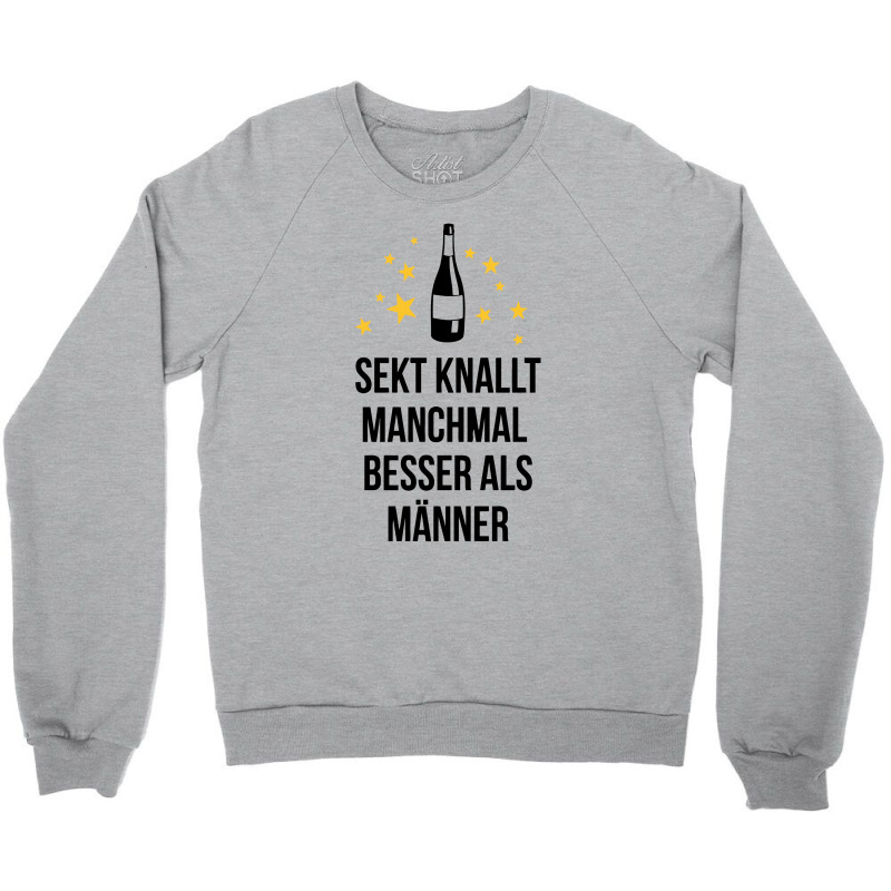 Sekt Knallt Manchmal Besser Als Männer Crewneck Sweatshirt by putiandini | Artistshot