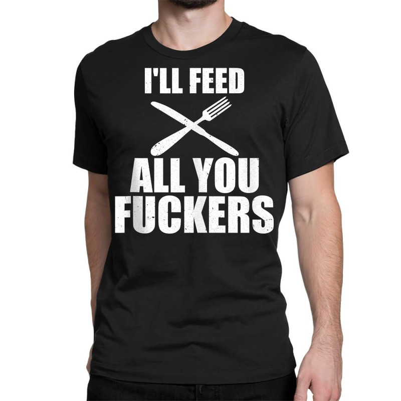 Bbq I'll Feed All You Fuckers Barbecue Cookout Chef Tank Top Classic T-shirt by kylanaalamos | Artistshot