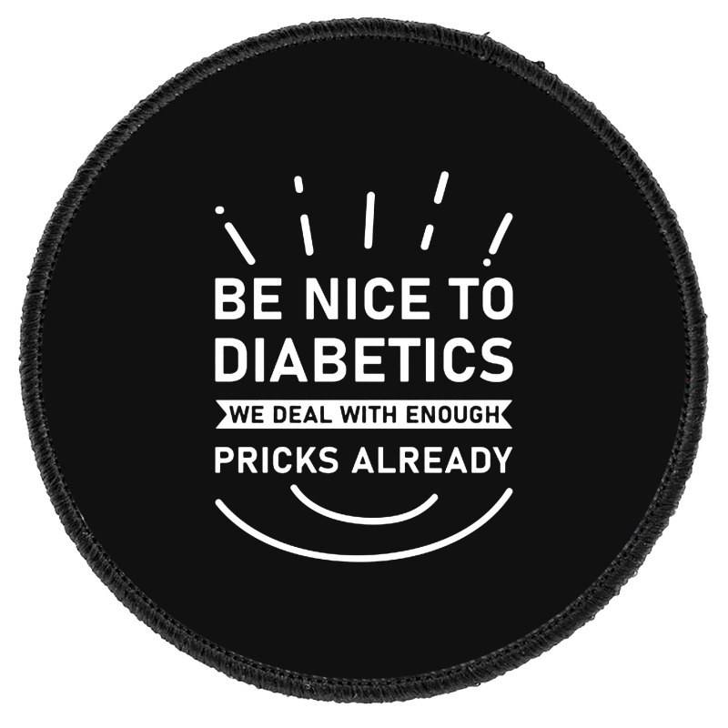 Be Nice To Diabetics We Deal With Enough Pricks Round Patch by Cucakrowo | Artistshot