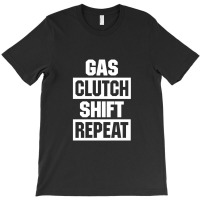 Gas Clutch Shift Repeat T-shirt | Artistshot