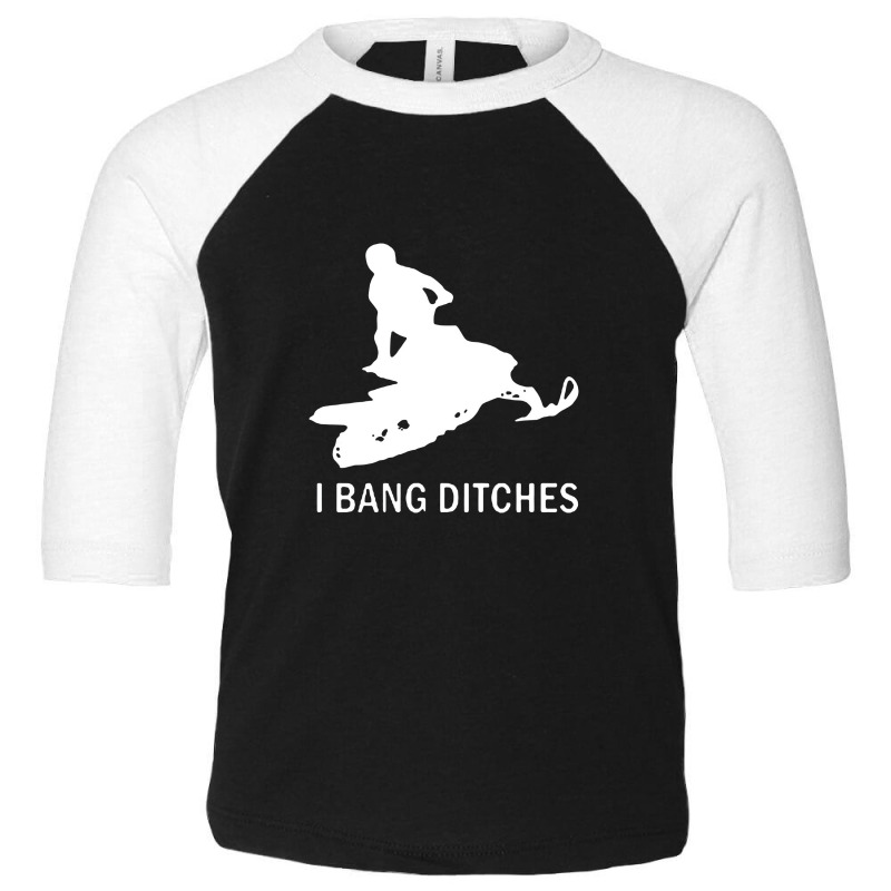 I Bang Ditches Snowmobile Toddler 3/4 Sleeve Tee | Artistshot