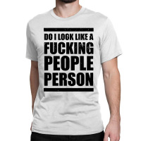 Do I Look Like A People Classic T-shirt | Artistshot