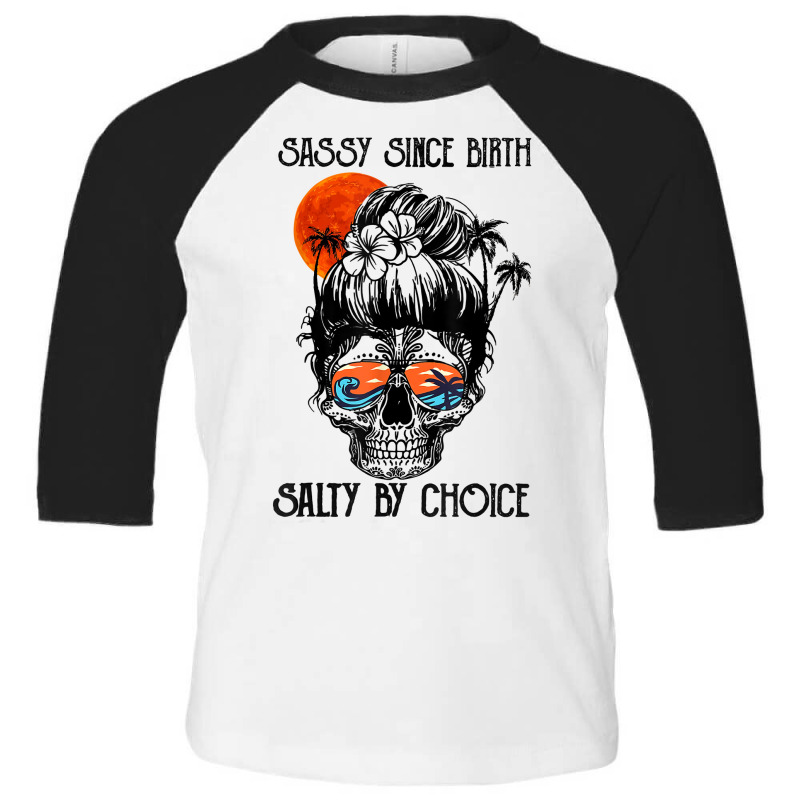 Sassy Since Birth Salty By Choice Skull Sunglasses Beaches T Shirt Toddler 3/4 Sleeve Tee | Artistshot