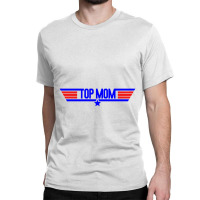 Top Mom   Top Gun Parody Classic T-shirt | Artistshot