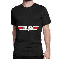 Top Mom   Top Gun Parody Classic T-shirt | Artistshot