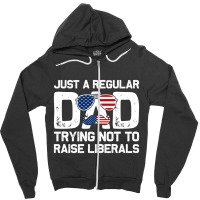 Just A Regular Dad Trying Not To Raise Liberals, 4th July Zipper Hoodie | Artistshot