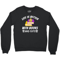 Life Is Better With Books And Cats Crewneck Sweatshirt | Artistshot