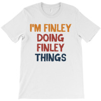 I'm Finley Doing Finley Things T-shirt | Artistshot