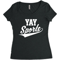 Funny And Sarcastic Yay Sports Women's Triblend Scoop T-shirt | Artistshot