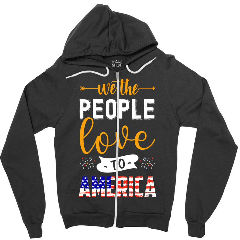 We The People Love America, Fourth Of July Zipper Hoodie | Artistshot