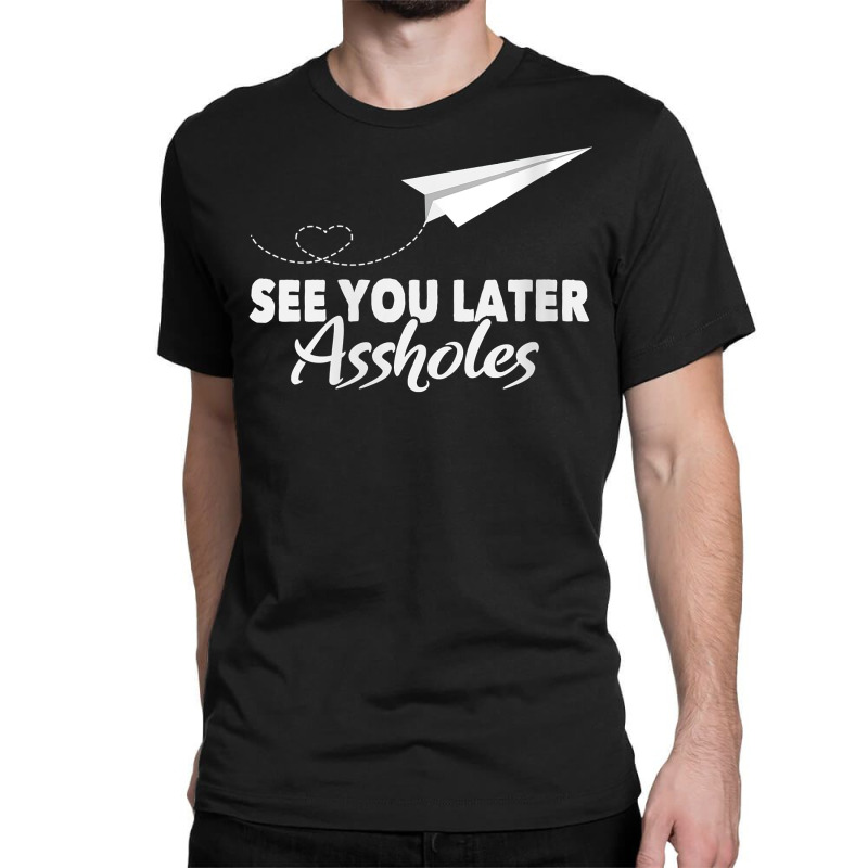 Womens See You Later Assholes  Funny Paper Plane Traveling Gift V Neck Classic T-shirt | Artistshot