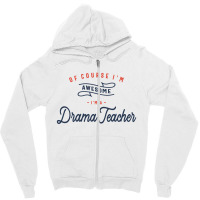 Of Course I Am Awesome I'm A Drama Teacher Zipper Hoodie | Artistshot