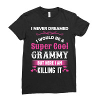 I Never Dreamed I Would Be A Super Cool Grammy Ladies Fitted T-shirt | Artistshot