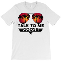 Talk To Me Goose T-shirt | Artistshot
