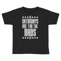 Mens Saturdays Are For Dads Boys Funny Fathers Day Daddy Papa Men T Sh Toddler T-shirt | Artistshot