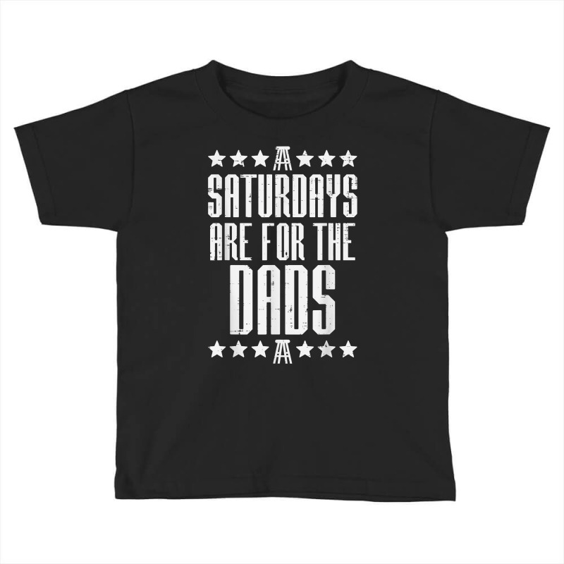 Mens Saturdays Are For Dads Boys Funny Fathers Day Daddy Papa Men T Sh Toddler T-shirt by kalellwhistlehunt | Artistshot