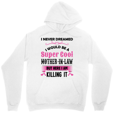 I Never Dreamed I Would Be A Super Cool Mother-in-law Unisex Hoodie Designed By Sabriacar