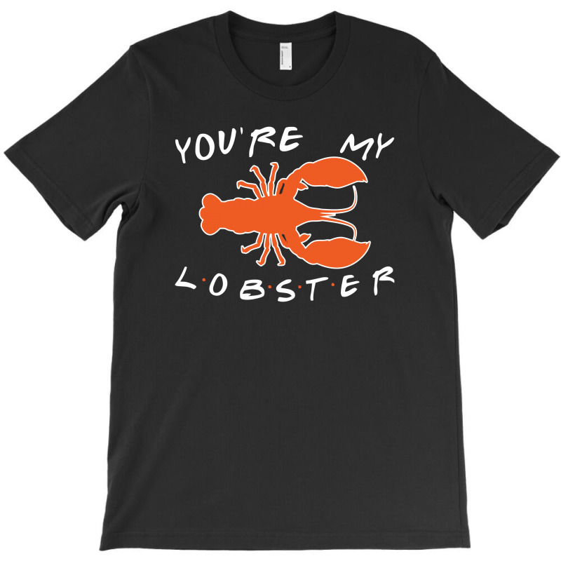 You're My Lobster T-shirt | Artistshot