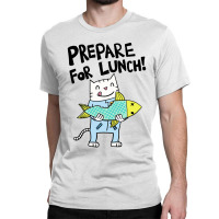 Prepare For Lunch Classic T-shirt | Artistshot