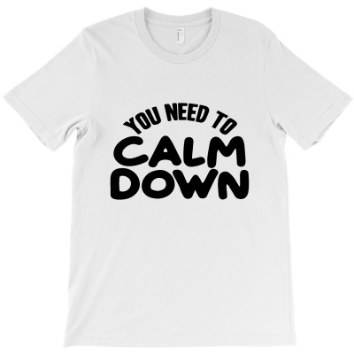 You Need To Calm Down T-shirt Designed By Ismi Mubarak