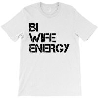 Bi Wife Energy Lgbtq T-shirt | Artistshot