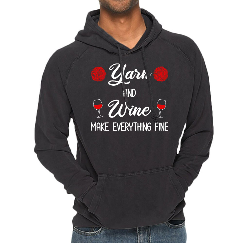 Yarn Lover T  Shirt Yarn And Wine Make Everything Fine T  Shirt Vintage Hoodie | Artistshot