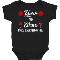 Yarn Lover T  Shirt Yarn And Wine Make Everything Fine T  Shirt Baby Bodysuit | Artistshot