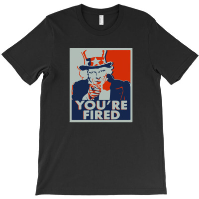 You're Fired T-shirt Designed By Ismi Mubarak