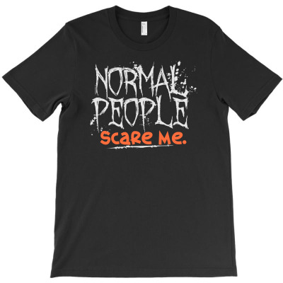 Normal People Scare Me T-shirt Designed By Aheupote