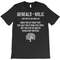 Genealogist Genealogy Roots Finder Historian Genealo Holic T Shirt T-shirt | Artistshot