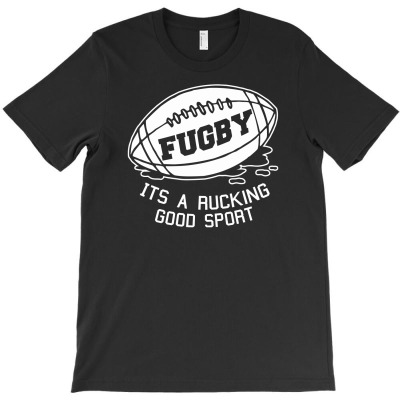 Fugby It's A Rucking Good Game T-shirt Designed By Gema Sukabagja