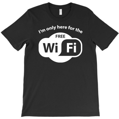 Here For The Free Wifi T-shirt Designed By Gema Sukabagja
